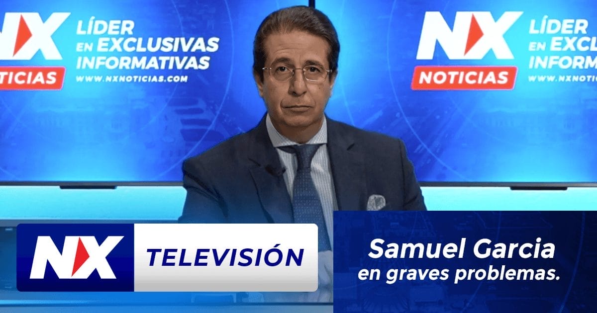 nxnoticias.com-nx-television-samuel-garcia-en-grandes-problemas